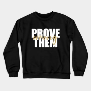 Prove Them Wrong Crewneck Sweatshirt